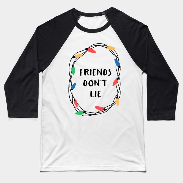 Friends don't lie Baseball T-Shirt by whatafabday
